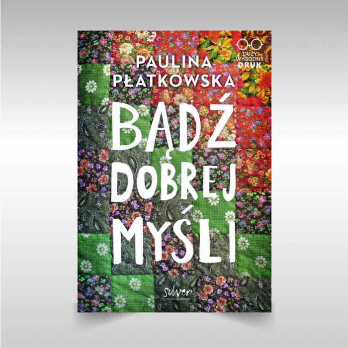 Bądź dobrej myśli Paulina Płatkowska